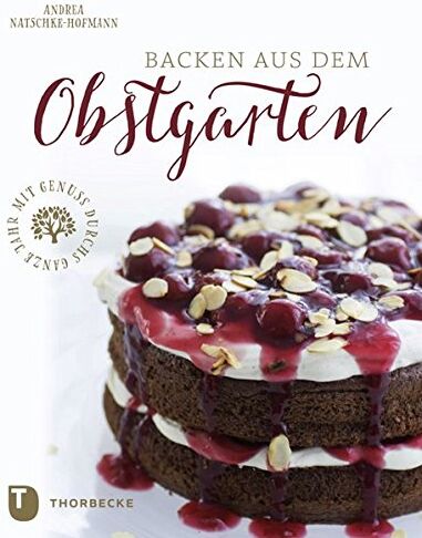 Andrea Natschke-Hofmann - Backen aus dem Obstgarten: Mit Genuss durchs ganze Jahr - Preis vom 09.10.2026 07:28:09 h