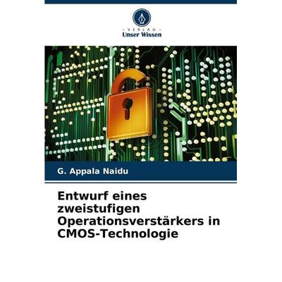Entwurf eines zweistufigen Operationsverstärkers in CMOS-Technologie, Taschenbuch von G. Appala Naidu, Verlag Unser Wissen, 978-620-6-60624-6