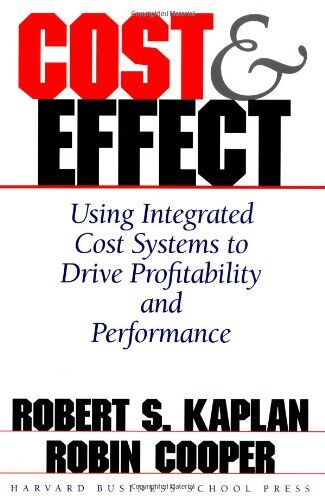 Kaplan, Robert Steven - Cost & Effect: Using Integrated Cost Systems to Drive Profitability and Performance - Preis vom 07.10.2026 11:45:10 h