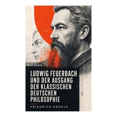 Ludwig Feuerbach und der Ausgang der klassischen deutschen Philosophie, Taschenbuch von Friedrich Engels, E-artnow, 978-80-273-4606-6