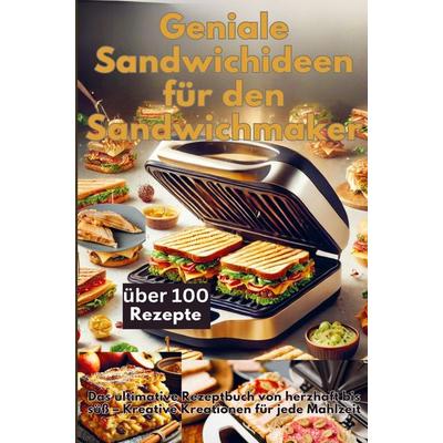 Geniale Sandwichideen für den Sandwichmaker, Taschenbuch von Emilia Koch, Bookmundo, 978-94-037-7674-3