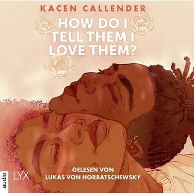 How do I tell them I love them? - Kacen Callender, Audio, 9783966352956