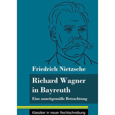 Richard Wagner in Bayreuth, Gebundene Ausgabe von Friedrich Nietzsche, BoD - Books on Demand, 978-3-8478-5198-1