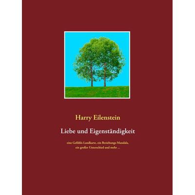 Liebe und Eigenständigkeit, Taschenbuch von Harry Eilenstein, BoD – Books on Demand, 978-3-7528-7292-7