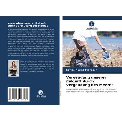Vergeudung unserer Zukunft durch Vergeudung des Meeres, Taschenbuch von Lovisa Norine Fransson, Verlag Unser Wissen, 978-620-4-09350-5