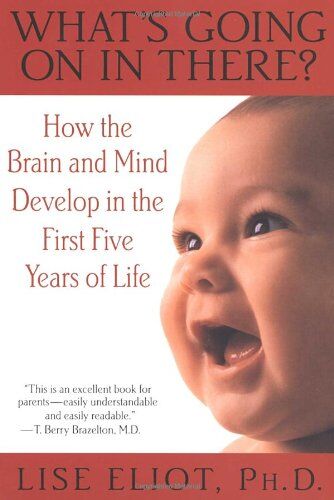 Lise Eliot - What's Going on in There?: How the Brain and Mind Develop in the First Five Years of Life - Preis vom 05.10.2026 03:47:11 h