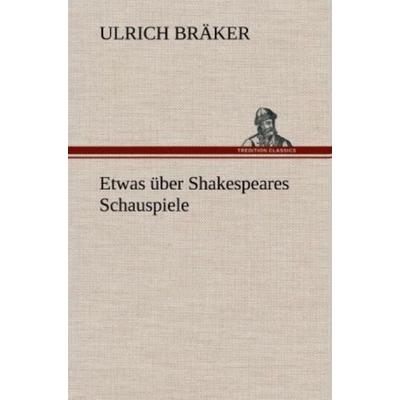 Etwas über Shakespeares Schauspiele, Gebundene Ausgabe von Ulrich Bräker, Tredition, 978-3-8472-4451-6