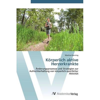 Körperlich aktive Herzerkrankte, Taschenbuch von Martina Kanning, AV Akademikerverlag, 978-3-639-42648-9