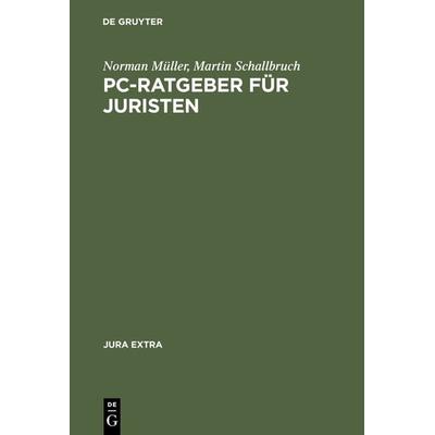 PC-Ratgeber für Juristen, Gebundene Ausgabe von Norman Müller,Martin Schallbruch, De Gruyter, 978-3-11-014536-6