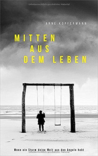 Arne Kopfermann - Mitten aus dem Leben: Wenn ein Sturm deine Welt aus den Angeln hebt. - Preis vom 19.10.2026 19:33:35 h