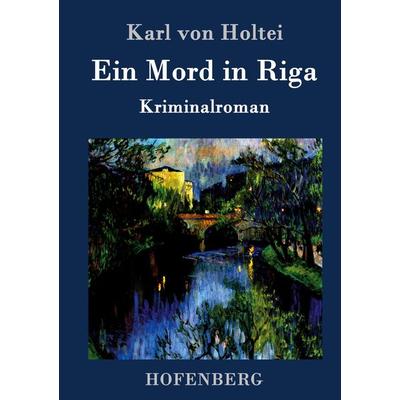 Ein Mord in Riga, Gebundene Ausgabe von Karl Holtei, Hofenberg, 978-3-8430-9536-5