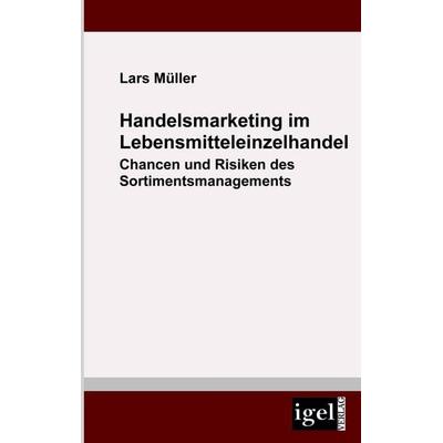 Handelsmarketing im Lebensmitteleinzelhandel, Taschenbuch von Lars Müller, Igel Verlag Literatur & Wissenschaft, 978-3-86815-187-9