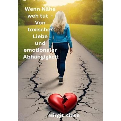 Was ich über Liebe lernen musste - Eine Reise in 20 Teilen / Wenn Nähe weh tut - Von toxischer Liebe und emotionaler Abhängigkeit, Taschenbuch von