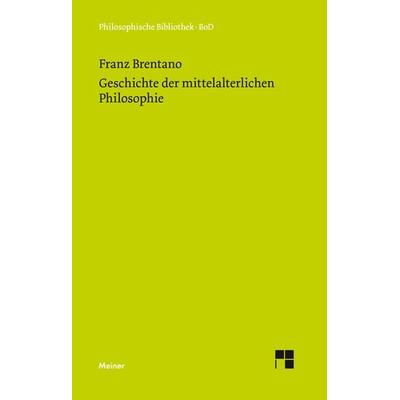 Geschichte der mittelalterlichen Philosophie im christlichen Abendland, Gebundene Ausgabe von Franz Brentano, Meiner, F, 978-3-7873-0499-8