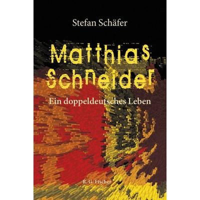 Matthias Schneider, Gebundene Ausgabe von Stefan Schäfer, Fischer, R. G., 978-3-8301-1976-0