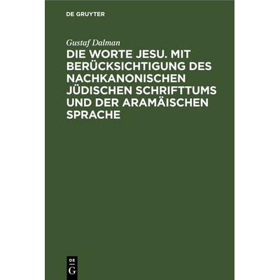 Die Worte Jesu. Mit Berücksichtigung des nachkanonischen jüdischen Schrifttums und der aramäischen Sprache, Gebundene Ausgabe von Gustaf Dalman, De