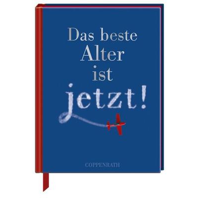 Das beste Alter ist jetzt!, Gebundene Ausgabe von , Coppenrath