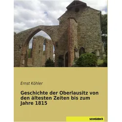 Geschichte der Oberlausitz von den ltesten Zeiten bis zum Jahre 1815, Fachbücher von Ernst Köhler