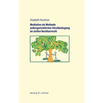Mediation als Methode außergerichtlicher Streitbeilegung im zivilen Nachbarrecht, Taschenbuch von Elisabeth Kirschner, Danzig & unfried,