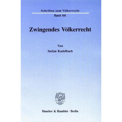 Zwingendes Völkerrecht., Taschenbuch von Stefan Kadelbach, Duncker & Humblot, 978-3-428-07552-2