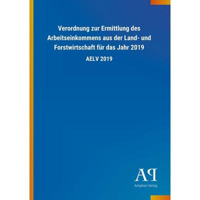 Verordnung zur Ermittlung des Arbeitseinkommens aus der Land- und Forstwirtschaft für das Jahr 2019, Taschenbuch von , Outlook, 978-3-7314-4648-4