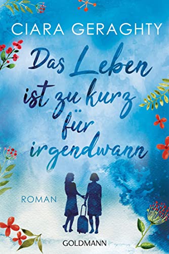 Ciara Geraghty - Das Leben ist zu kurz für irgendwann: Roman - Preis vom 17.10.2026 19:25:27 h