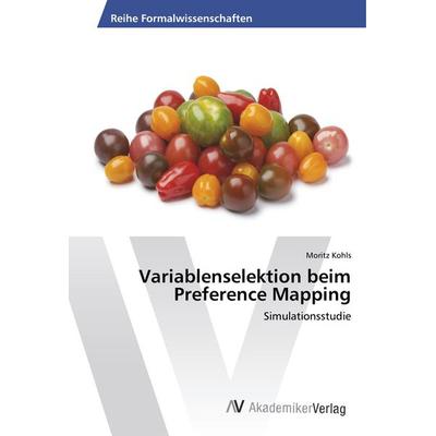Variablenselektion beim Preference Mapping, Taschenbuch von Moritz Kohls, AV Akademikerverlag, 978-3-330-50671-8