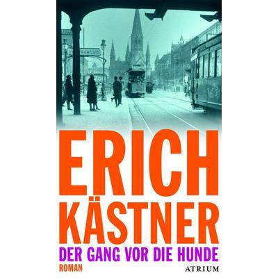 Der Gang vor die Hunde, Gebundene Ausgabe von Erich Kästner, Atrium Verlag AG, 978-3-85535-391-0