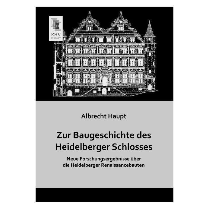 EHV-History Zur Baugeschichte des Heidelberger Schlosses (Deutsch, Softcover, Albrecht Haupt) (55537878)