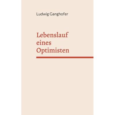 Lebenslauf eines Optimisten, Taschenbuch von Ludwig Ganghofer, BoD – Books on Demand, 978-3-7562-0818-0
