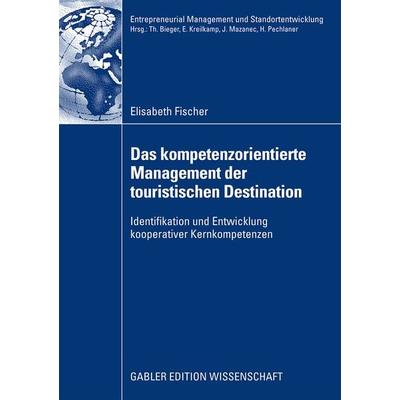 Das kompetenzorientierte Management der touristischen Destination, Taschenbuch von Elisabeth Fischer, Betriebswirtschaftlicher Verlag Gabler,