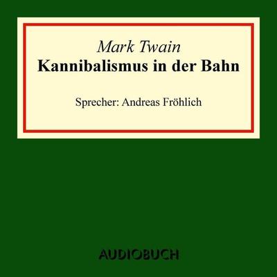 Kannibalismus in der Bahn - Mark Twain, Audio, 9783899646887
