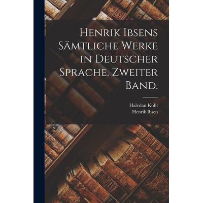 Henrik Ibsens Sämtliche Werke in deutscher Sprache. Zweiter Band., Taschenbuch von Henrik Ibsen,Halvdan Koht, Legare Street Press, 978-1-01-687550-9