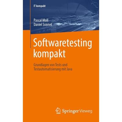 Softwaretesting kompakt, Taschenbuch von Pascal Moll,Daniel Sonnet, Springer Fachmedien Wiesbaden GmbH, 978-3-658-46104-1