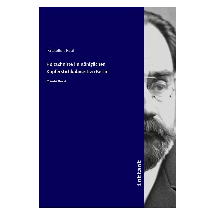 Inktank Publishing Holzschnitte im Koniglichen Kupferstichkabinett zu Berlin (Softcover, Paul Kristeller) (56061720)