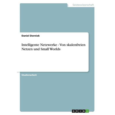 Intelligente Netzwerke - Von skalenfreien Netzen und Small Worlds, Taschenbuch von Daniel Dorniok, GRIN, 978-3-638-92524-2