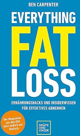 Ben Carpenter - Everything Fat Loss: Ernährungshacks und Insiderwissen für effektives Abnehmen (Der Megaseller aus den USA jetzt endlich auf Deutsch) (Abnehmen mit GU) - Preis vom 07.10.2026 11:45:10 h