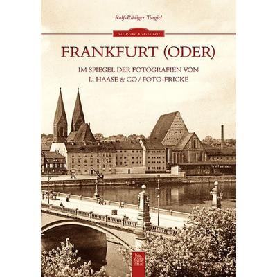 Frankfurt (Oder) im Spiegel der Fotografien von L. Haase & Co. / Foto-Fricke, Taschenbuch von Ralf-Rüdiger Targiel, Sutton, 978-3-95400-008-1