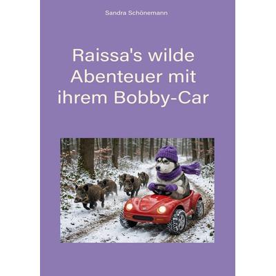 Raissa's wilde Abenteuer mit ihrem Bobby-Car, Taschenbuch von Sandra Schönemann, Tredition, 978-3-384-77286-2