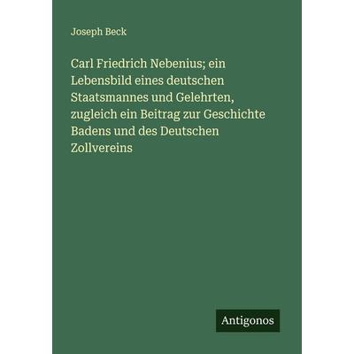 Carl Friedrich Nebenius; ein Lebensbild eines deutschen Staatsmannes und Gelehrten, zugleich ein Beitrag zur Geschichte Badens und des Deutschen