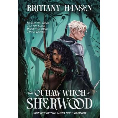 The Outlaw Witch of Sherwood, Gebundene Ausgabe von Hansen, Brittany Hansen