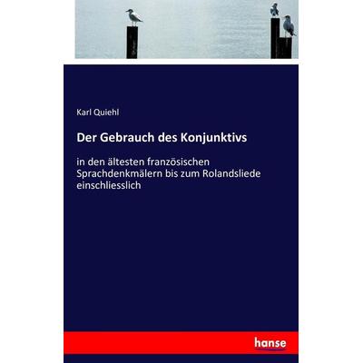 Der Gebrauch des Konjunktivs, Taschenbuch von Karl Quiehl, Hansebooks, 978-3-7434-8799-4