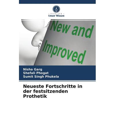 Neueste Fortschritte in der festsitzenden Prothetik, Taschenbuch von Nisha Garg,Shefali Phogat,Sumit Singh Phukela, Verlag Unser Wissen,