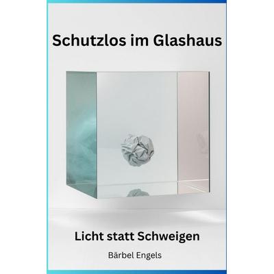 Schutzlos im Glashaus, Taschenbuch von Bärbel Engels, Epubli, 978-3-565-13144-0