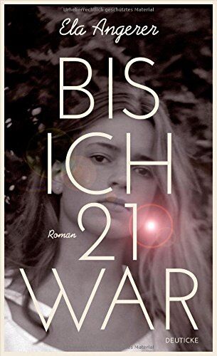 Ela Angerer - Bis ich 21 war: Roman - Preis vom 11.10.2026 03:10:56 h