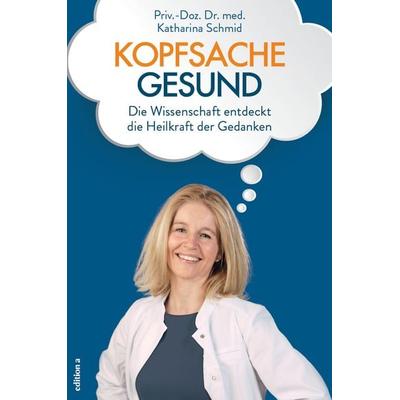Kopfsache gesund, Gebundene Ausgabe von Katharina Schmid, Edition a, 978-3-99001-283-3