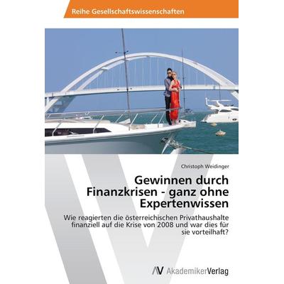 Gewinnen durch Finanzkrisen - ganz ohne Expertenwissen, Taschenbuch von Christoph Weidinger, AV Akademikerverlag, 978-3-639-62894-4