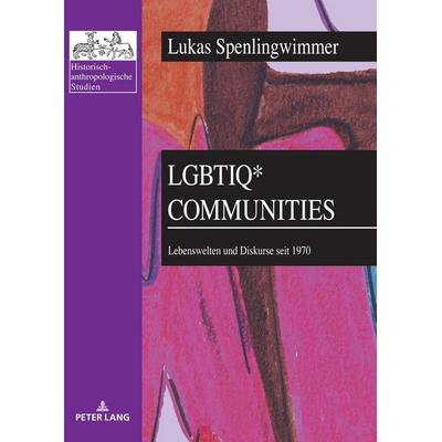LGBTIQ* Communities, Taschenbuch von Lukas Spenlingwimmer, Peter Lang GmbH, Internationaler Verlag der Wissenschaften, 978-3-631-91314-7