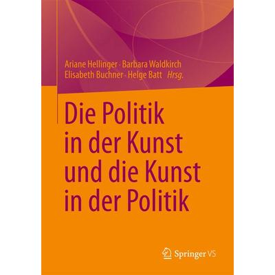 Die Politik in der Kunst und die Kunst in der Politik, Taschenbuch von , Springer Fachmedien Wiesbaden GmbH, 978-3-531-17590-4