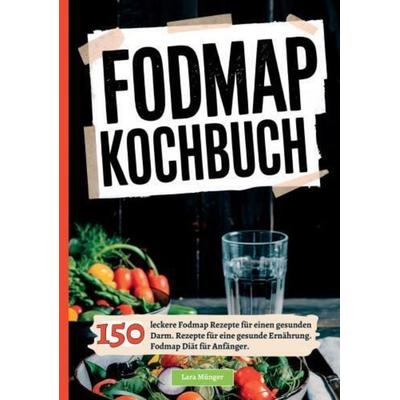 Fodmap Kochbuch- 150 leckere Fodmap Rezepte für einen gesunden Darm, Taschenbuch von Lara Münger, Bookmundo, 978-94-037-7988-1